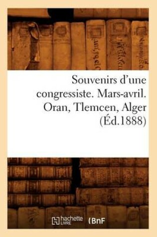 Cover of Souvenirs d'Une Congressiste. Mars-Avril. Oran, Tlemcen, Alger (Ed.1888)