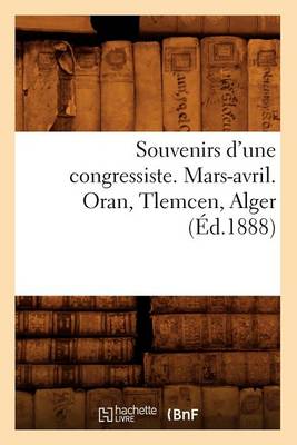 Book cover for Souvenirs d'Une Congressiste. Mars-Avril. Oran, Tlemcen, Alger (Ed.1888)