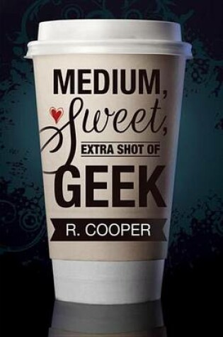 Cover of Medium, Sweet, Extra Shot of Geek