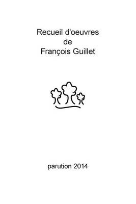 Book cover for Recueil D'Oeuvres de Francois Guillet - Parution 2014