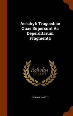 Book cover for Aeschyli Tragoediae Quae Supersunt AC Deperditarum Fragmenta