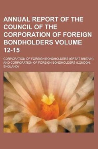 Cover of Annual Report of the Council of the Corporation of Foreign Bondholders Volume 12-15