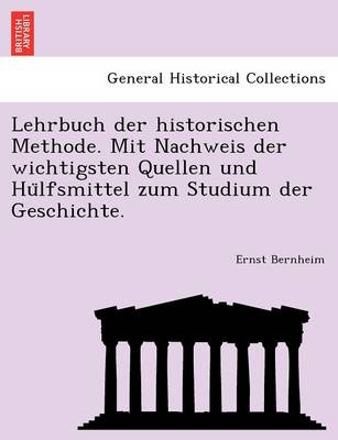 Book cover for Lehrbuch Der Historischen Methode. Mit Nachweis Der Wichtigsten Quellen Und Hu Lfsmittel Zum Studium Der Geschichte.