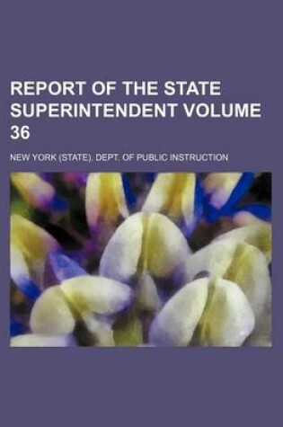 Cover of Report of the State Superintendent Volume 36