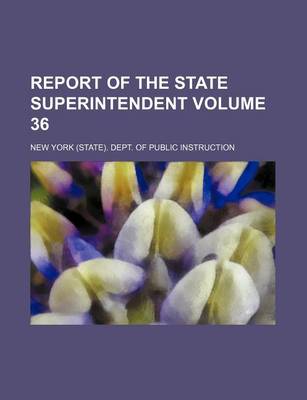Book cover for Report of the State Superintendent Volume 36
