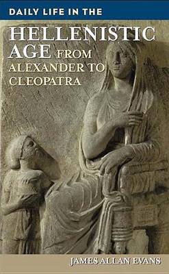 Book cover for Daily Life in the Hellenistic Age: From Alexander to Cleopatra