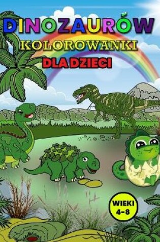 Cover of Dinozaurów Kolorowanki dla Dzieci Wieki 4-8