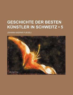 Book cover for Geschichte Der Besten Kunstler in Schweitz (5)