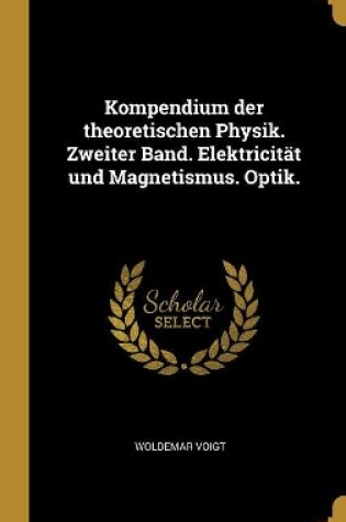 Cover of Kompendium der theoretischen Physik. Zweiter Band. Elektricität und Magnetismus. Optik.