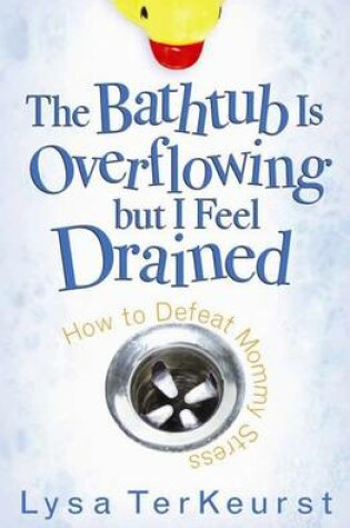 Cover of The Bathtub Is Overflowing But I Feel Drained