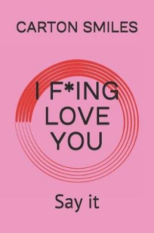 Cover of I F*ing Love You