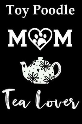 Cover of Toy Poodle Mom Tea Lover