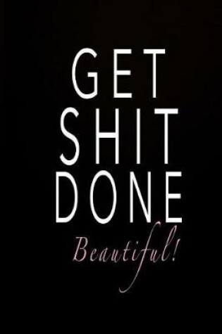 Cover of Get Shit Done Beautiful!