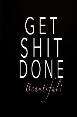 Cover of Get Shit Done Beautiful!