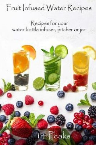 Cover of Fruit Infused Water Recipes