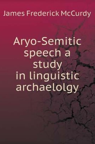 Cover of Aryo-Semitic speech a study in linguistic archaelolgy