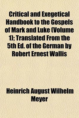 Book cover for Critical and Exegetical Handbook to the Gospels of Mark and Luke (Volume 1); Translated from the 5th Ed. of the German by Robert Ernest Wallis