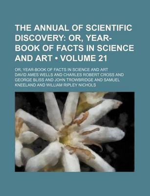 Book cover for The Annual of Scientific Discovery (Volume 21); Or, Year-Book of Facts in Science and Art. Or, Year-Book of Facts in Science and Art