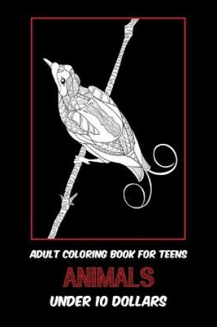 Cover of Adult Coloring Book for Teens - Animals - Under 10 Dollars