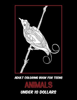 Book cover for Adult Coloring Book for Teens - Animals - Under 10 Dollars