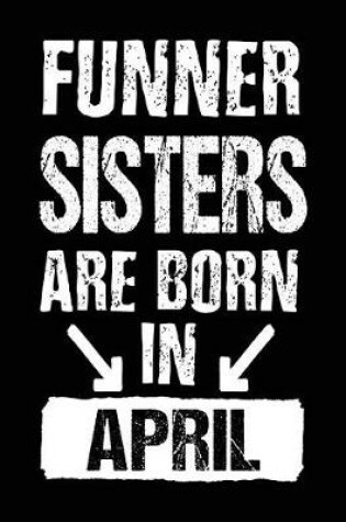 Cover of Funner Sisters Are Born In April