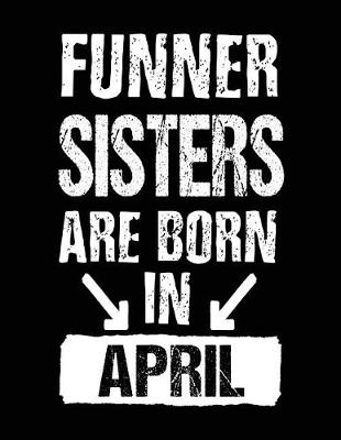 Book cover for Funner Sisters Are Born In April