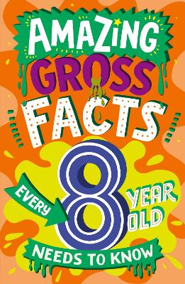 Book cover for Amazing Gross Facts Every 8 Year Old Needs to Know