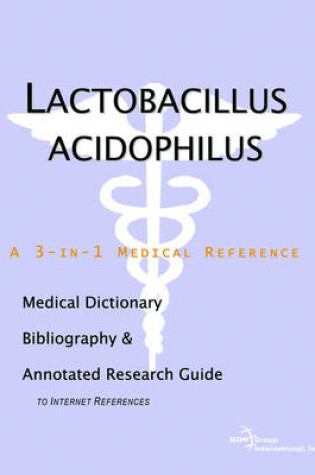 Cover of Lactobacillus Acidophilus - A Medical Dictionary, Bibliography, and Annotated Research Guide to Internet References