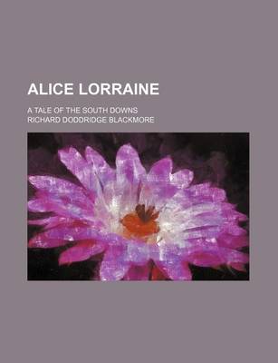 Book cover for Alice Lorraine; A Tale of the South Downs