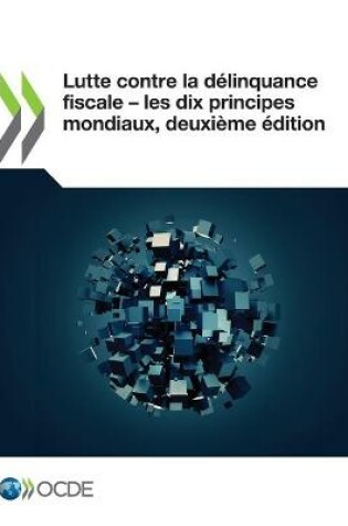 Cover of Lutte Contre La D�linquance Fiscale ‒ Les Dix Principes Mondiaux, Deuxi�me �dition