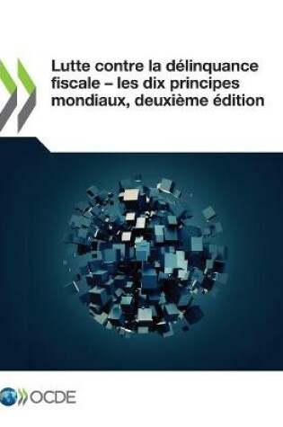 Cover of Lutte Contre La Délinquance Fiscale ‒ Les Dix Principes Mondiaux, Deuxième Édition