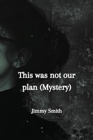 Cover of This was not our plan (Mystery)