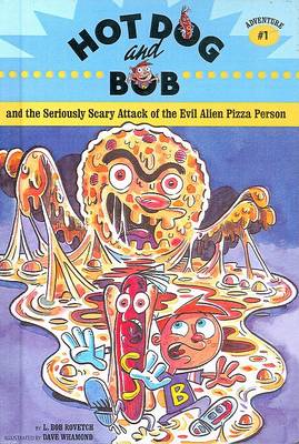 Cover of Hot Dog and Bob and the Seriously Scary Attack of the Evil Alien Pizza Person