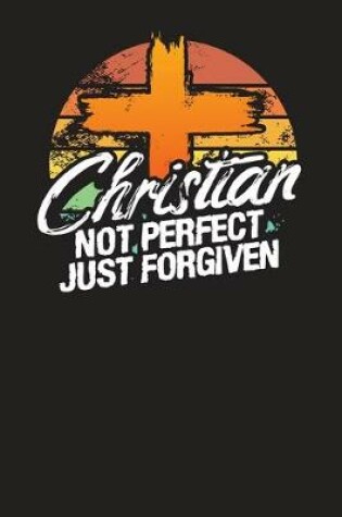 Cover of Christian Not Perfect Just Forgiven