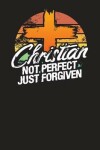 Book cover for Christian Not Perfect Just Forgiven