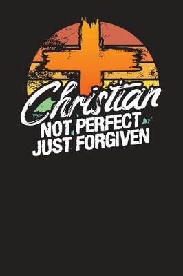 Book cover for Christian Not Perfect Just Forgiven