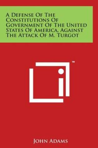 Cover of A Defense of the Constitutions of Government of the United States of America, Against the Attack of M. Turgot