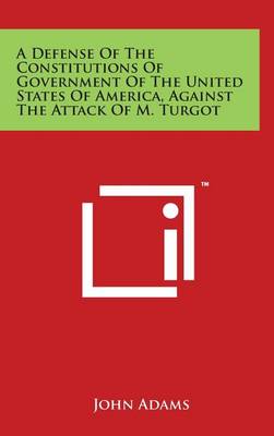 Book cover for A Defense of the Constitutions of Government of the United States of America, Against the Attack of M. Turgot