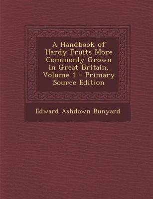 Book cover for A Handbook of Hardy Fruits More Commonly Grown in Great Britain, Volume 1 - Primary Source Edition