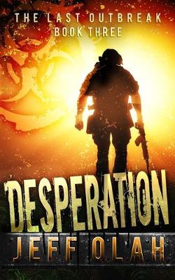 Book cover for The Last Outbreak - DESPERATION - Book 3 (A Post-Apocalyptic Thriller)