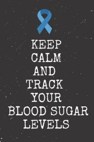 Cover of Keep Calm And Track Your Blood Sugar Levels