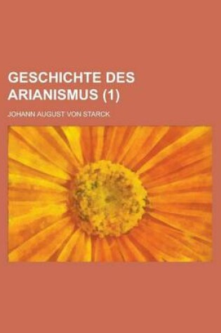 Cover of Geschichte Des Arianismus (1 )