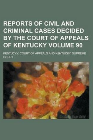 Cover of Reports of Civil and Criminal Cases Decided by the Court of Appeals of Kentucky Volume 90