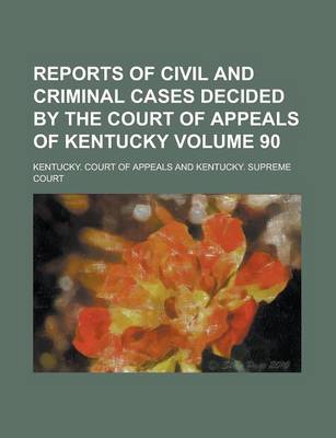 Book cover for Reports of Civil and Criminal Cases Decided by the Court of Appeals of Kentucky Volume 90