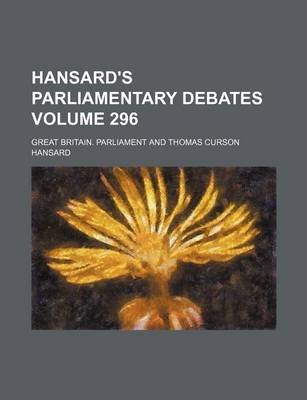 Book cover for Hansard's Parliamentary Debates Volume 296