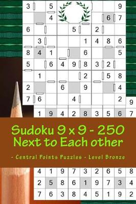 Book cover for Sudoku 9 X 9 - 250 Next to Each Other - Central Points Puzzles - Level Bronze