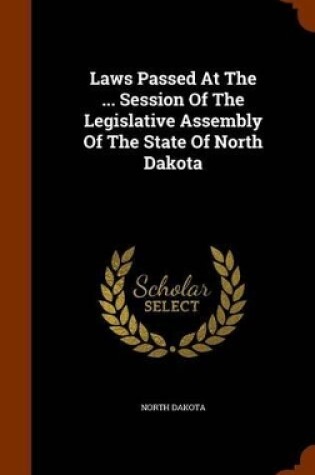 Cover of Laws Passed at the ... Session of the Legislative Assembly of the State of North Dakota