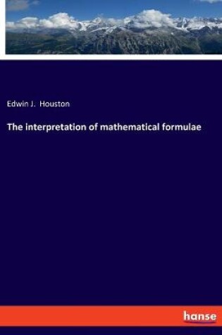 Cover of The interpretation of mathematical formulae