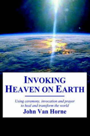 Cover of Invoking Heaven on Earth