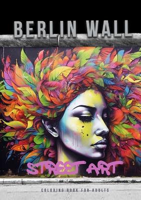 Book cover for Berlin Wall Street Art Coloring Book for Adults